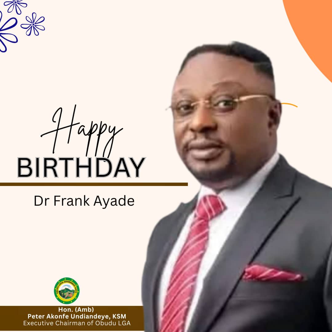 Obudu Council Chairman Undiandeye Celebrates Dr. Frank Ayade on His Birthday.